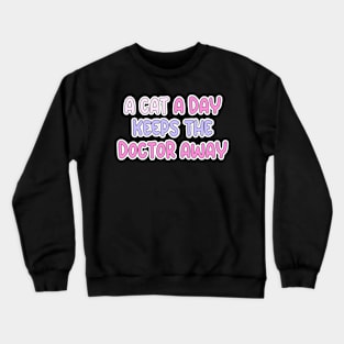 A cat a day keeps the doctor away Crewneck Sweatshirt